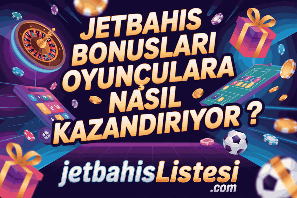 jetbahis bonuslari oyunculara nasil kazandiriyor