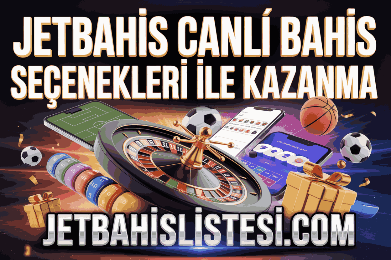 Jetbahis Canlı Bahis Seçenekleri ile Anında Kazanma