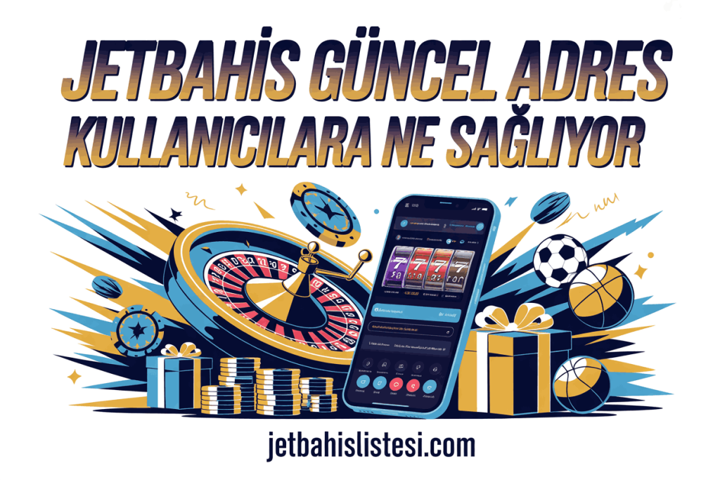 jetbahis guncel adres kullanicilar icin ne sagliyor