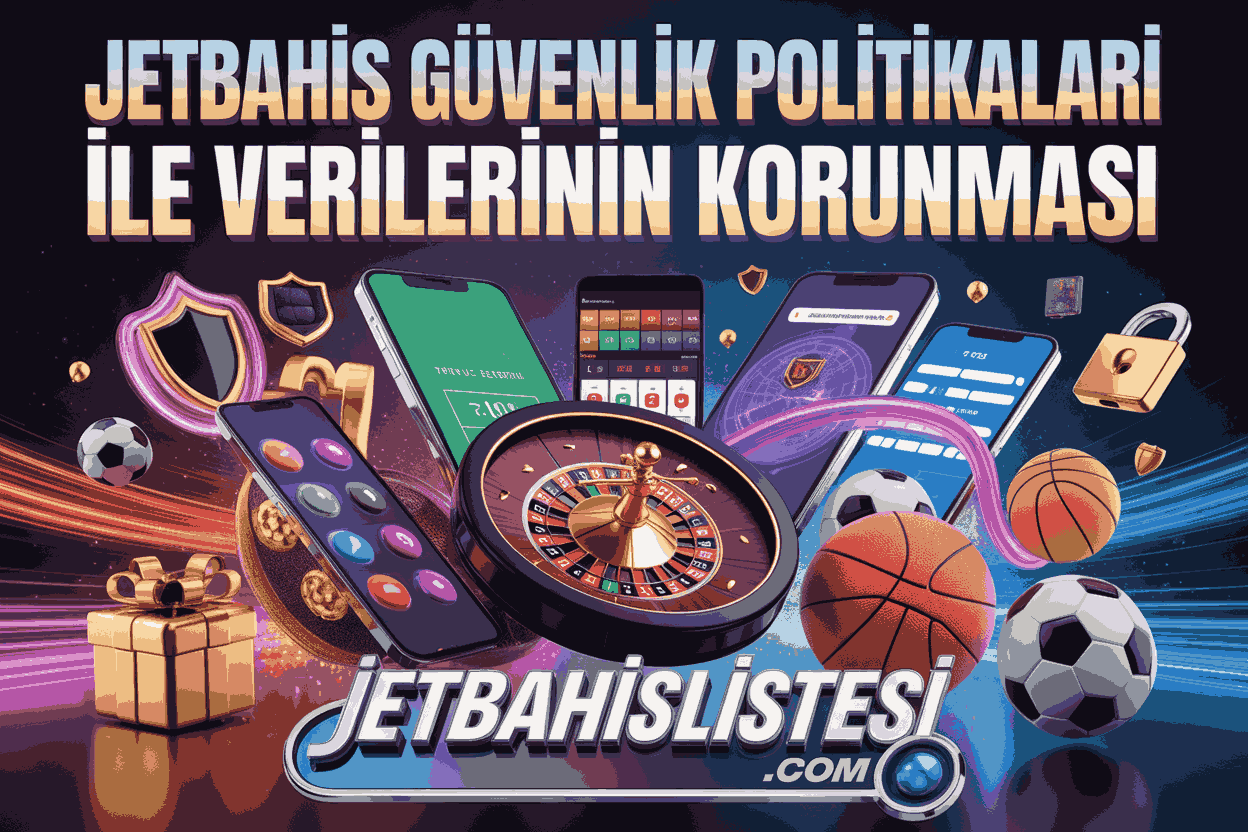 Jetbahis Güvenlik Politikaları ile Kullanıcı Verilerinin Korunması