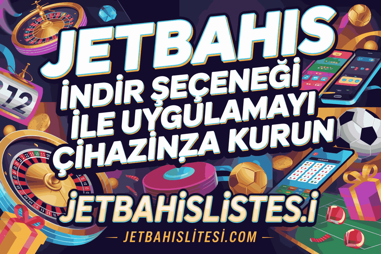 Jetbahis İndir Seçeneği ile Uygulamayı Cihazınıza Kurun