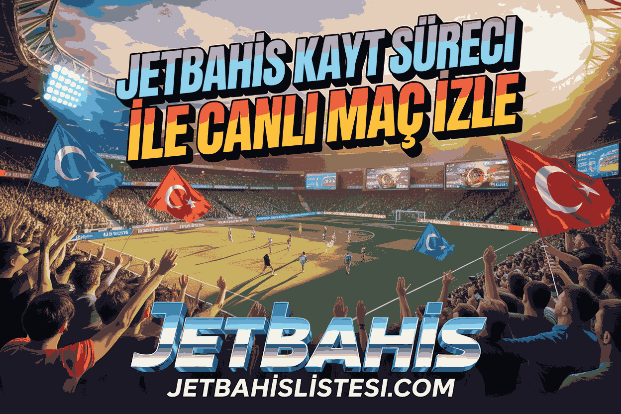 Jetbahis Kayıt Süreci ile Canlı Maç İzle