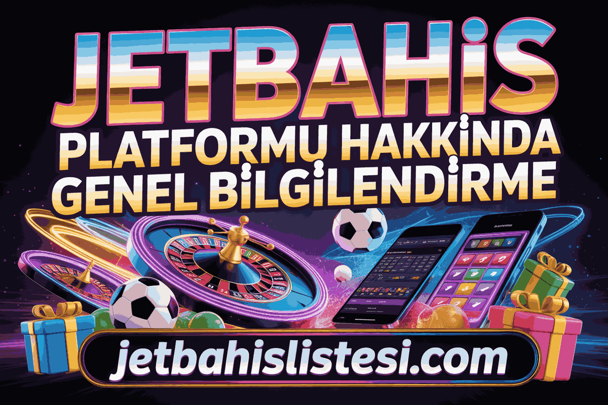 Jetbahis Platformu Hakkında Genel Bilgilendirme