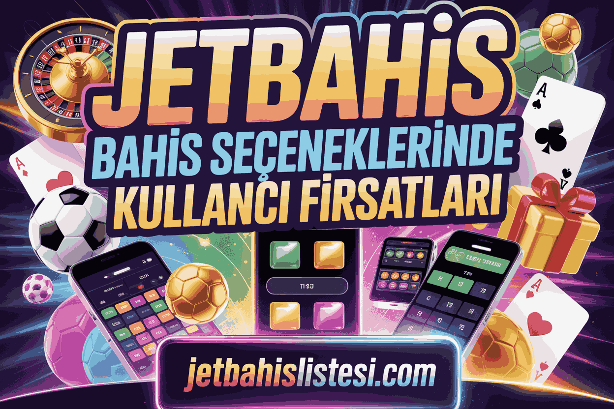 Jetbahis Bahis Seçeneklerinde Kullanıcı Fırsatları