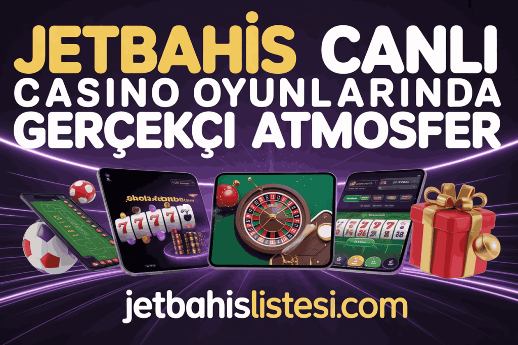 jetbahis canli casino oyunlarinda gercekci atmosfer