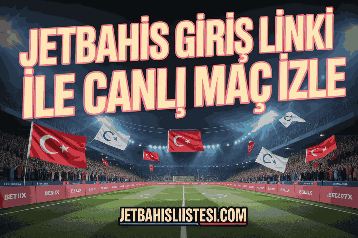 Jetbahis Giriş Linki ile Canlı Maç İzle