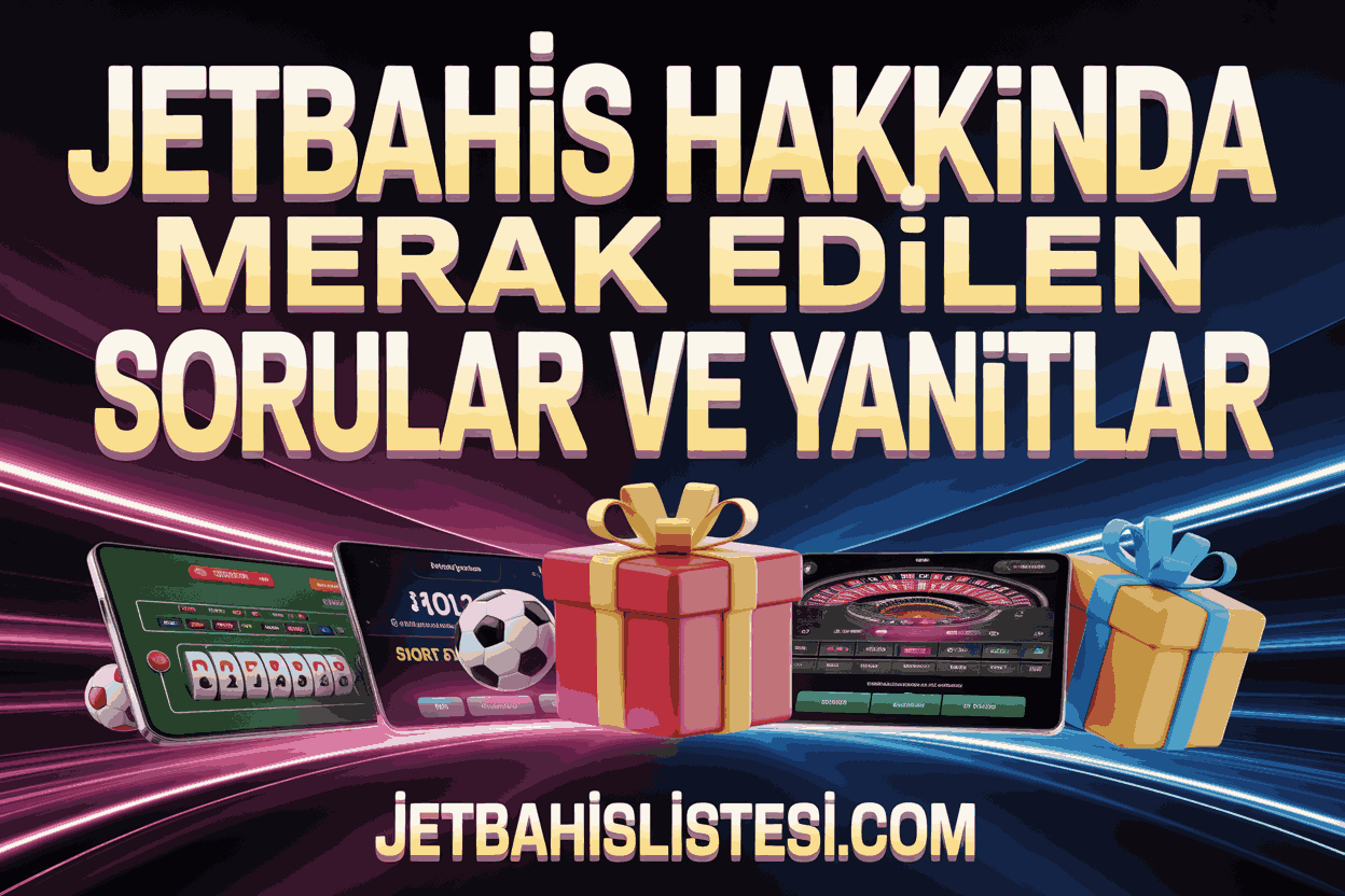 Jetbahis Hakkında Merak Edilen Sorular ve Yanıtlar