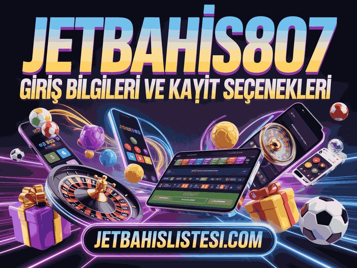 Jetbahis807 Giriş Bilgileri ve Kayıt Seçenekleri