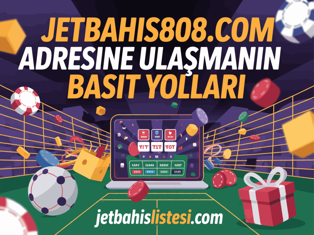 jetbahis808.com adresine ulasmanin basit yollari