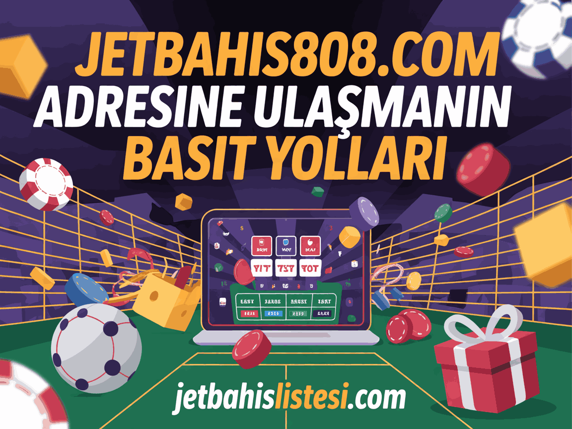 Jetbahis808.com Adresine Ulaşmanın Basit Yolları