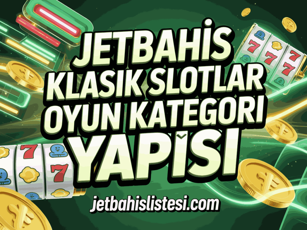 jetbahis klasik slotlar oyun kategori yapisi