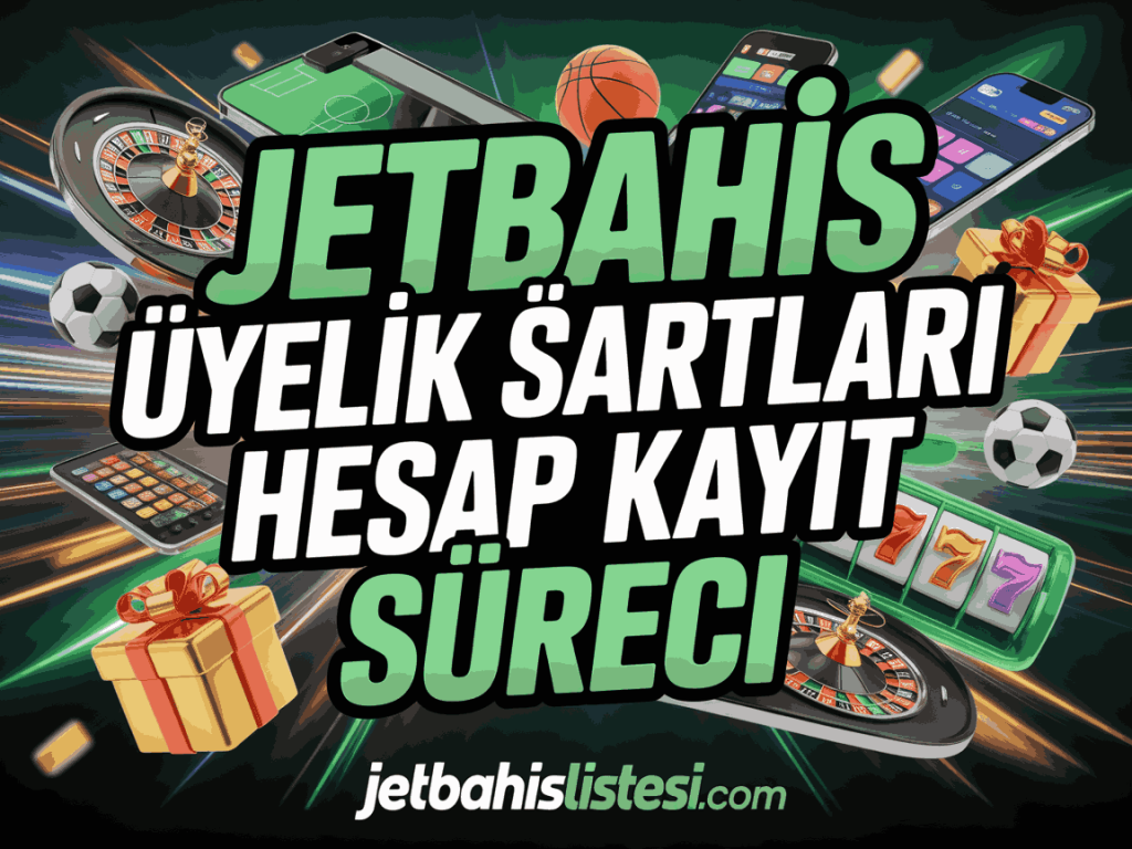 jetbahis uyelik sartlari hesap kayit sureci