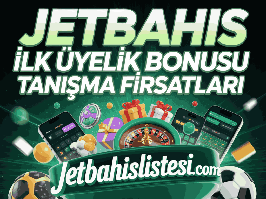 jetbahis ilk uyelik bonusu tanisma firsatlari